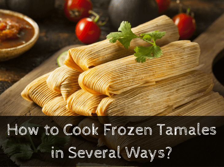 How To Cook Frozen Tamales In Several Ways Healthy With Danny