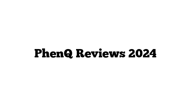 PhenQ Reviews 2024